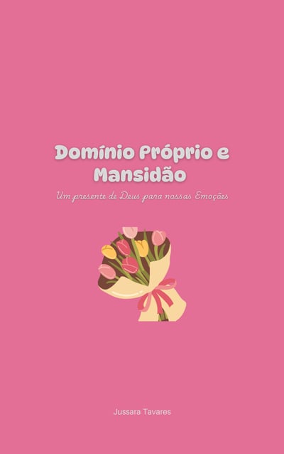 Domínio Próprio e Mansidão: Um Presente de Deus para Nossas Emoções